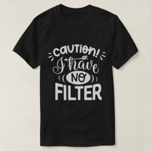 Vorsicht, ich habe keinen Filter T-Shirt