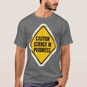 Vorsicht in der Wissenschaft T-Shirt