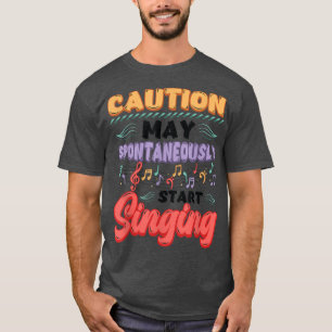Vorsicht kann spontan die Liebe singen T-Shirt