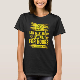 Vorsicht kann über Bowling stundenlang sprechen T-Shirt