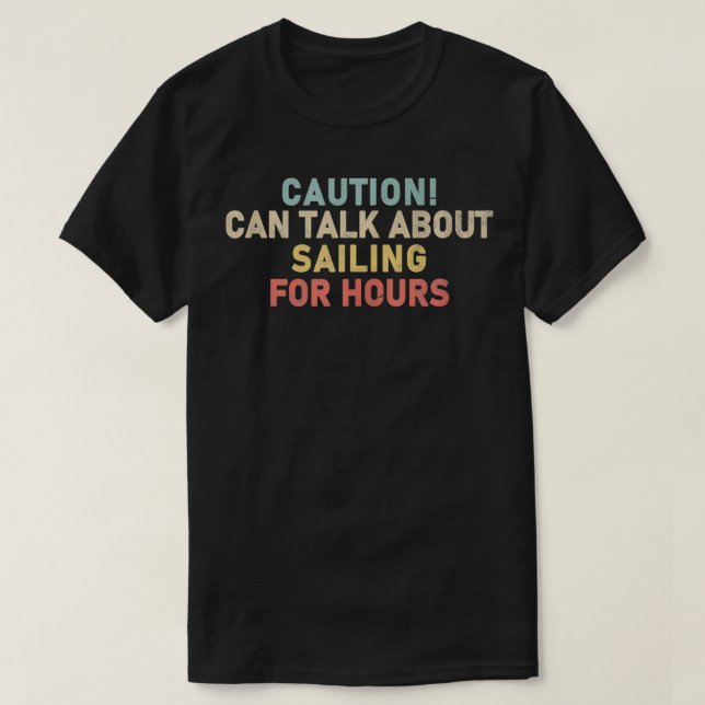 Vorsicht kann über das Segelen für Stunden Funny S T-Shirt (Design vorne)