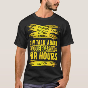 Vorsicht kann über Paddel-Boarding stundenlang spr T-Shirt