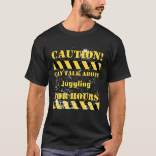 Vorsicht kann über stundenlanges Jonglieren reden T-Shirt