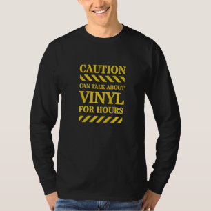 Vorsicht kann über Vinyl für Stunden sprechen T-Shirt