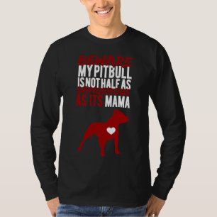Vorsicht, mein Pitbull ist nicht halb so gefährlic T-Shirt