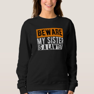 Vorsicht, meine Schwester ist Anwältin Juristenanw Sweatshirt