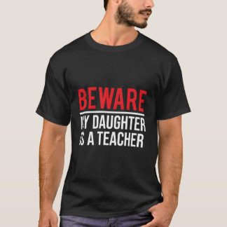 Vorsicht, meine Tochter ist ein Lehrer T-Shirt