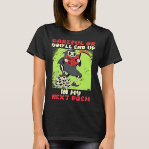 Vorsicht, oder du wirst in meinem nächsten Gedicht T-Shirt