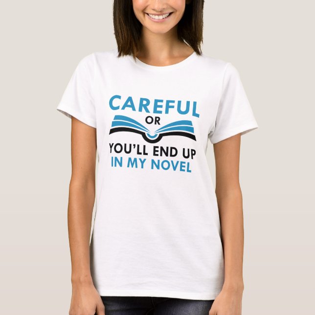 Vorsicht, oder Sie werden in meinem Roman enden T-Shirt (Vorderseite)