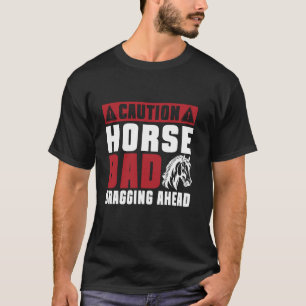 Vorsicht Pferdevater Prahlerei Voraus Pferdevater T-Shirt