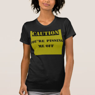 Vorsicht: Sie Pissing mich weg T-Shirt