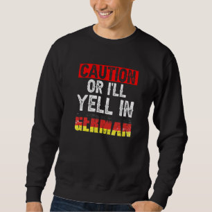 Vorsicht, sonst schreie ich in der deutschen Lehre Sweatshirt