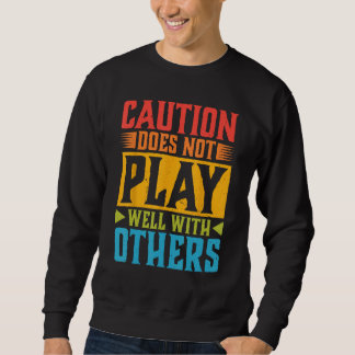 Vorsicht spielt bei anderen nicht gut - — 1 sweatshirt