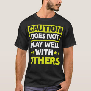 Vorsicht spielt bei anderen nicht gut T-Shirt