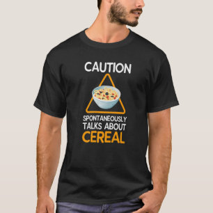 Vorsicht, spontan über Getreide zu reden T-Shirt