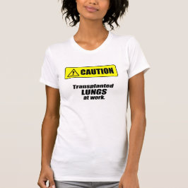 Vorsicht - Transplantation von LUNGS bei der Arbei T-Shirt