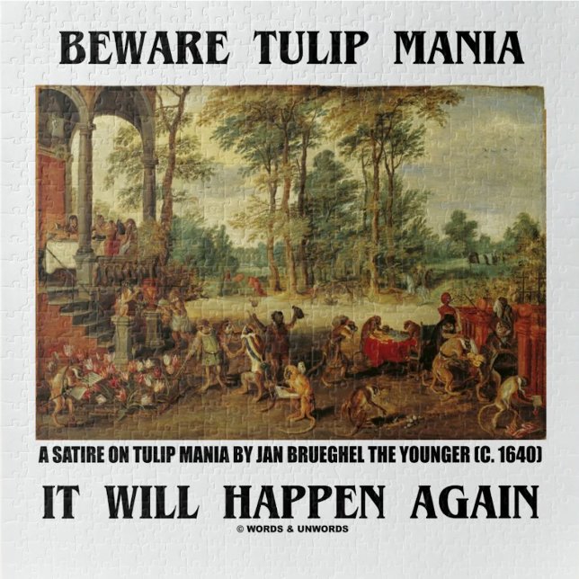 Vorsicht, Tulip Mania wird wieder passieren Bruegh Puzzle (Jigsaw puzzle for anyone who understands the madness & delusions of crowds - i.e., crowd psychology!)