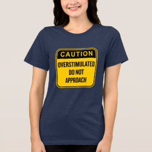 Vorsicht überstimuliert nähern sich nicht lustig Tri-Blend shirt