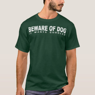 Vorsicht vor dem Hund will Kuscheln 1 T-Shirt