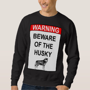 Vorsicht vor dem Husky Sweatshirt