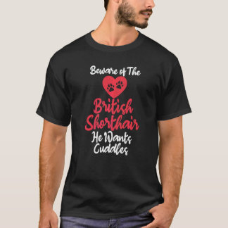 Vorsicht Vor Der Britisch Kurzhaar Er Will Kuschel T-Shirt