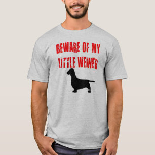 Vorsicht vor meinem kleinen Weiner T-Shirt