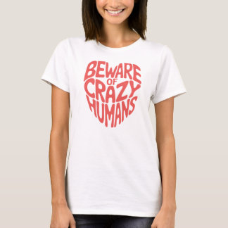Vorsicht vor verrückten Menschen T-Shirt