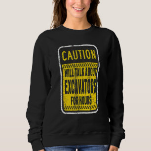 Vorsicht wird über Bagger für Stunden sprechen Sweatshirt