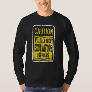 Vorsicht wird über Bagger für Stunden sprechen T-Shirt