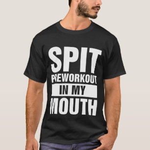 Vortrainieren in meinem Mund T-Shirt