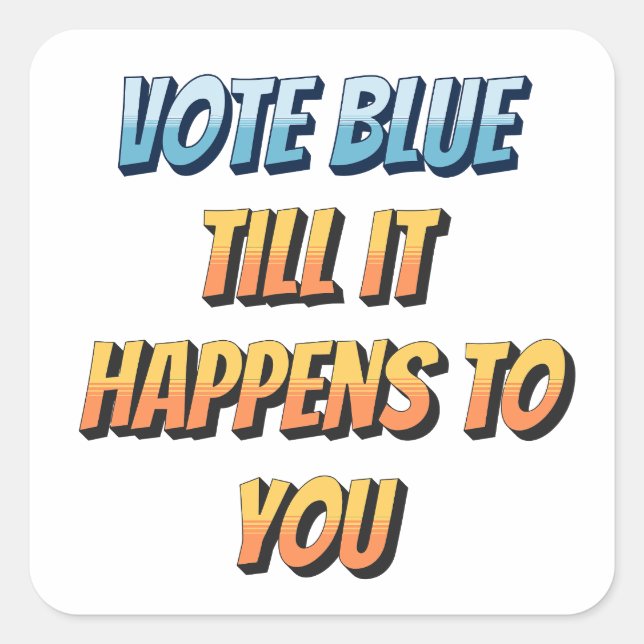 Vote Blue: Bis es dir passiert Quadratischer Aufkleber (Vorderseite)