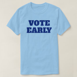 Vote Early T - Shirt
