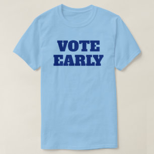 Vote Early T - Shirt