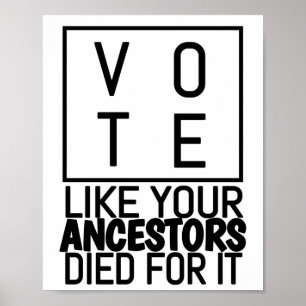 Vote Like Your Ancestors Died For It, Vote Poster