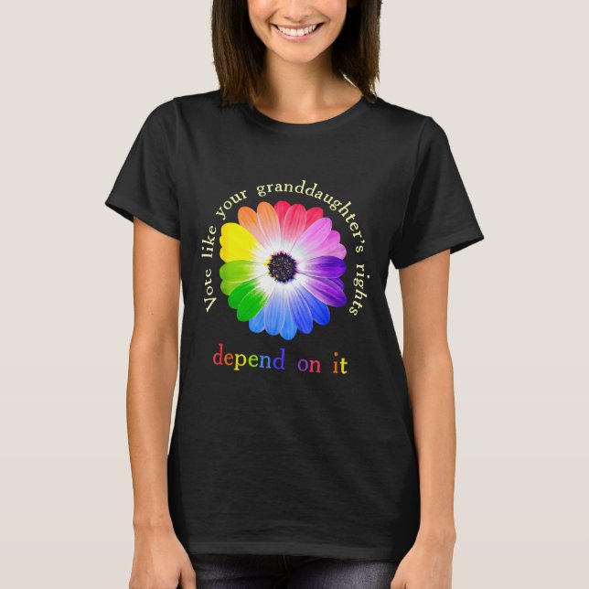 Vote Like Your Granddaughter's Rights Depend On It T-Shirt (Vorderseite)