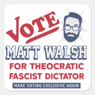 Vote Matt Walsh - Theokratischer Faschist - SBG4LI Quadratischer Aufkleber