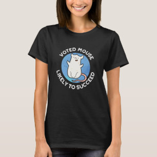 Voted Maus wahrscheinlich erfolgreich positive pun T-Shirt