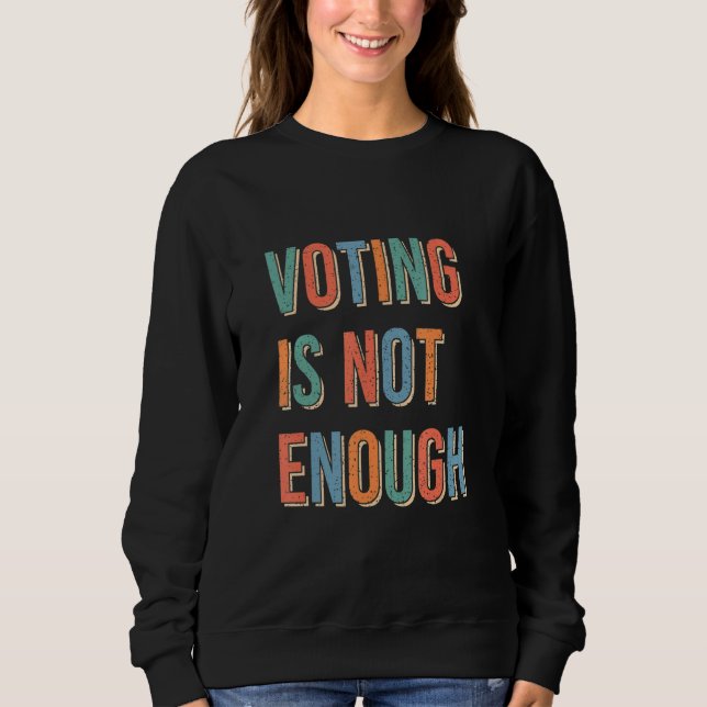 Voting Is Not Enough Sweatshirt (Vorderseite)