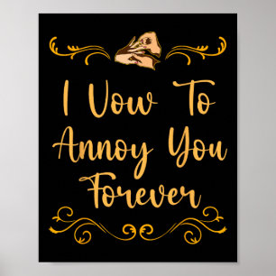 Vow to Annoy Sie Hochzeit Joke Bride and Groom Pub Poster