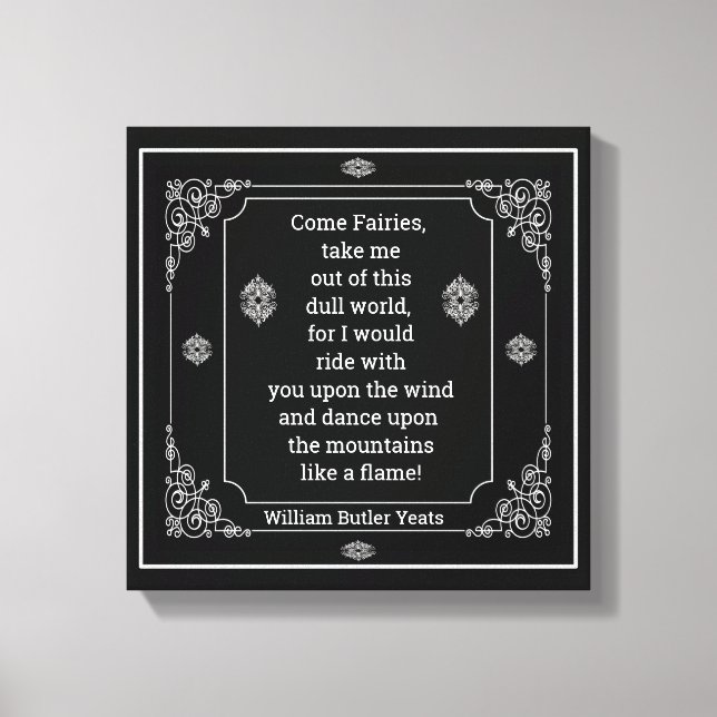 W. B. Yeats Zitat Come Fairies Leinwanddruck (Vorderseite)