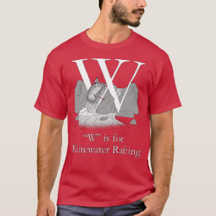 W ist für Whitewater Rafting T-Shirt