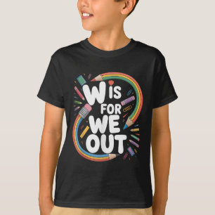 W steht für Wir sind raus Lehrer Humor Schule aus  T-Shirt