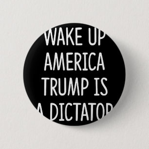 Wach auf Amerika - Trump ist ein Diktator - Button