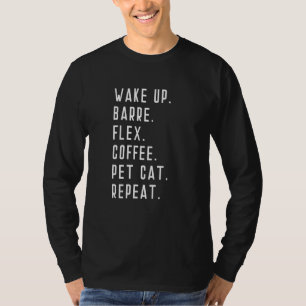 Wach auf Kaffee Barre Flex Haustier Katze Wiederho T-Shirt