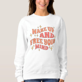 Wach auf und befreie deinen Geist Sweatshirt