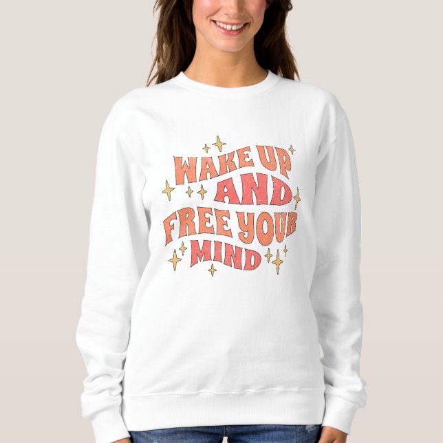 Wach auf und befreie deinen Geist Sweatshirt (Vorderseite)