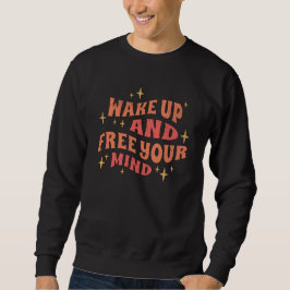 Wach auf und befreie deinen Geist Sweatshirt