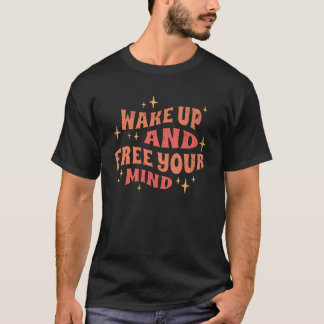 Wach auf und befreie deinen Geist T-Shirt