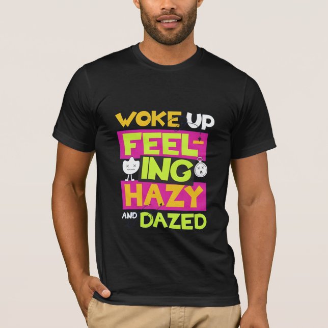 Wach auf und fühl dich benommen Lazy Tee (Vorderseite)