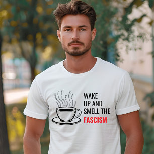 Wach auf und rieche den Faschismus Liberal T-Shirt